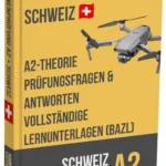 Drohnenprüfung A2 Schweiz – Vertiefte Theorie, umfassende Lernunterlagen & über 500 prüfungsnahe Fragen und Antworten